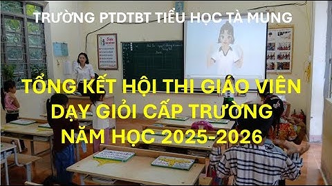 TỔNG KẾT HỘI THI GIÁO VIÊN DẠY GIỎI CẤP TRƯỜNG NĂM HỌC 2025-2026