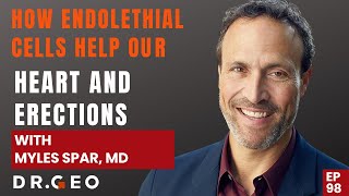 How Endothelial Cells Help Our heart and erections with Myles Spar, MD [EP 98]