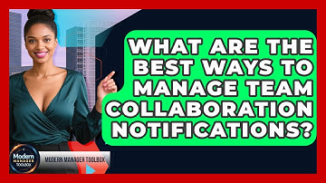 What Are The Best Ways To Manage Team Collaboration Notifications? - Modern Manager Toolbox