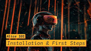 Alice 101: Installation & First Steps