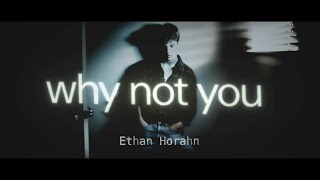 Ethan Horahn - Why Not You