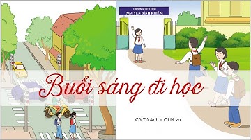 Buổi sáng đi học - Tiếng Việt 4 - Cánh Diều - OLM.vn