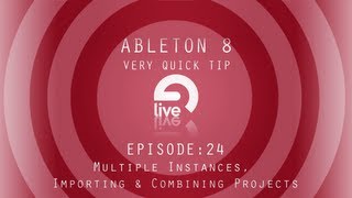 Ableton Tutorial: QT e.24 - Multiple Instances, Importing & Combining Projects