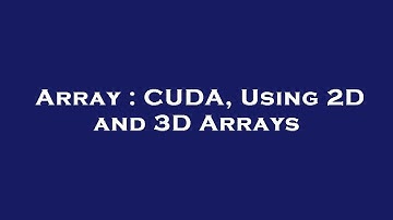 Array : CUDA, Using 2D and 3D Arrays