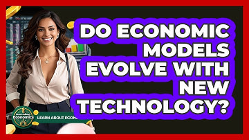 Do Economic Models Evolve With New Technology? - Learn About Economics
