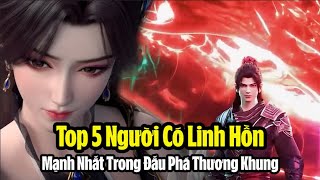 Top 5 Người Có Linh Hồn Mạnh Nhất Trong Đấu phá thương Khung Phần ...