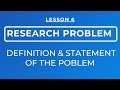 Lesson 6 research problem definition  statement of the problem
