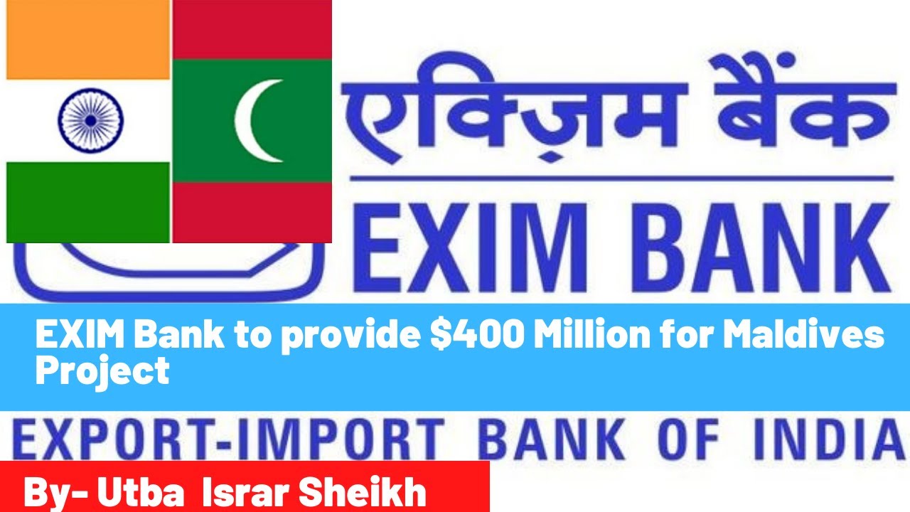 Exim Bank to provide $400 Million for Maldives project