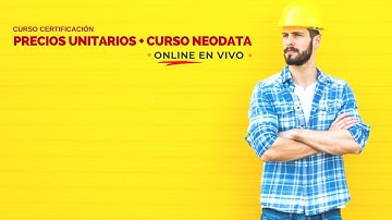 Curso Certificación Precios Unitarios + Curso Neodata ONLINE con instructor en vivo