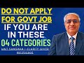 Do not apply for govt jobs if you fall in any of these 4 categories