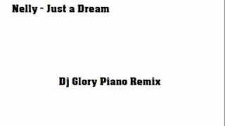 Nelly - Just a Dream (Dj Glory Piano Remix).wmv