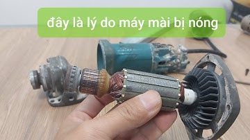 tại sao máy mài nhanh nóng - hướng dẫn sửa máy mài bị nóng