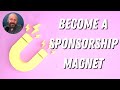 Become a sponsorship magnet