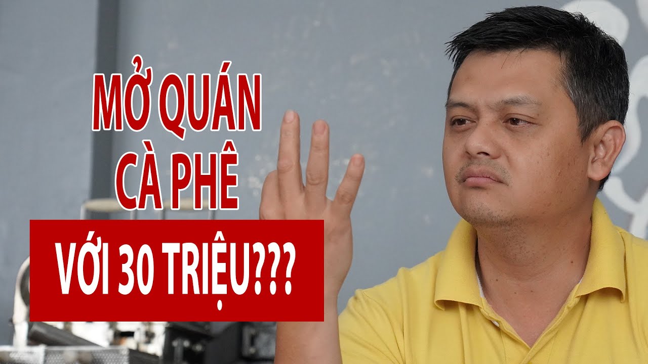 Mở quán Cà Phê chỉ với 30 TRIỆU?