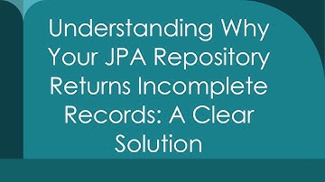 Understanding Why Your JPA Repository Returns Incomplete Records: A Clear Solution