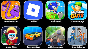 Save Prisoner,Roblox,Head Monster,Huggy Story,Vehicle Masters,Sonic Dash, Race Master,Stumble Guys