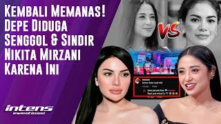 Depe Diduga Senggol \u0026 Sindir Nikita Mirzani Karena Ini | Intens Investigasi | Eps 3779