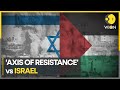 Israelpalestine war what is the axis of resistance who are the members of this network  wion