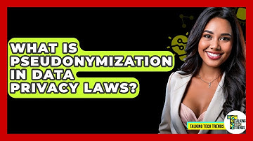 What Is Pseudonymization In Data Privacy Laws? - Talking Tech Trends