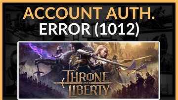 How To Fix Account Authorization Error 1012 In Throne And Liberty - Full Guide 2025