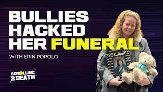 "The bullies hacked her funeral." (with Erin Popolo)