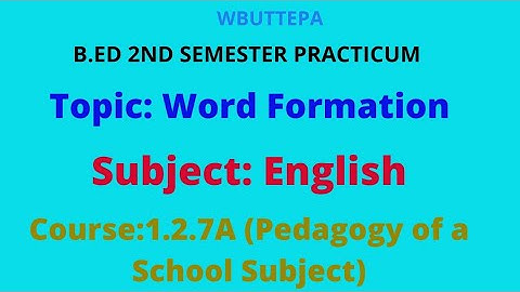 B.Ed 2nd Semester Practicum || Word Formation in English || Course-1.2.7A WBUTTEPA