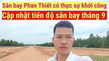 Cập nhật tiến độ sân bay Phan Thiết tháng 9 - 2021 cho nhà đầu tư