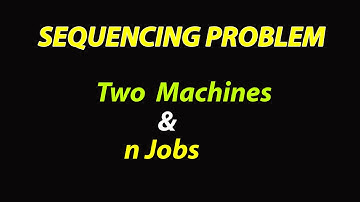 Sequencing Problem 2 Machines n Jobs - Johnson
