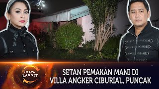 164 - SETAN PEMAKAN MANI DI VILLA CIBURIAL, KAWASAN PUNCAK BOGOR COLLABS DENGAN QYU MISTERI.