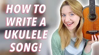 How To Write A Song On Ukulele (Songwriting 101)