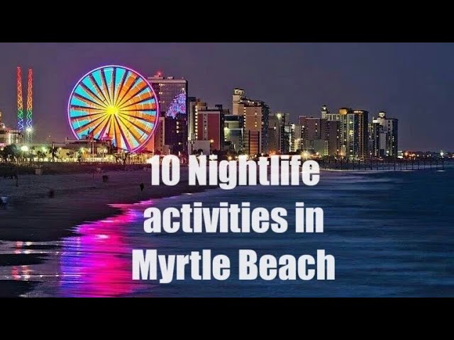 10 Nightlife Activities In Myrtle Beach