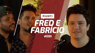 FRED E FABRÍCIO - Piunti #095