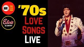 Elvis Presley In Concert |  Love Songs Live In The &#39;70s |  Your Elvis Guide