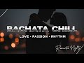 BACHATA CHILL 🔥 LATIN ROMANCE MIX • SLOW • SEXY • SMOOTH