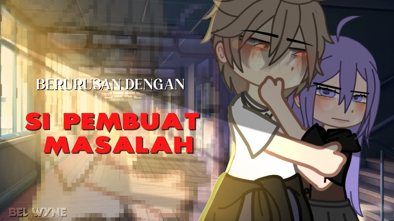 ⁽⁠⁽ Berurusan Dengan Si Pembuat Masalah ⁾⁠⁾ || Gacha Club Indonesia 🇲🇨 [GCMM]