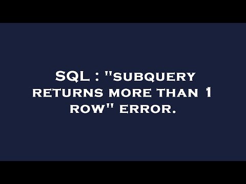 SQL : "subquery returns more than 1 row" error.