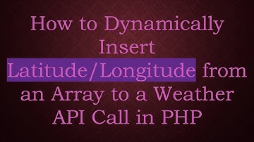 How to Dynamically Insert Latitude/Longitude from an Array to a Weather API Call in PHP