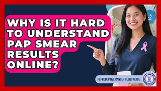 Why Is It Hard To Understand Pap Smear Results Online? - Reproductive Cancer Relief Guide
