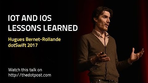 dotSwift 2017 - Hugues Bernet-Rollande - IoT and iOS - Lessons Learned