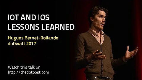 dotSwift 2017 - Hugues Bernet-Rollande - IoT and iOS - Lessons Learned