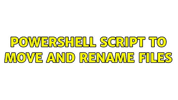 Powershell Script to move and rename Files (2 Solutions!!)