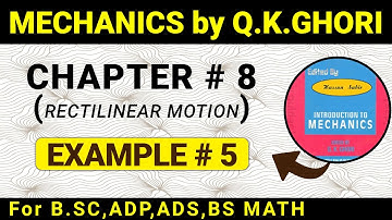 MECHANICS BY Q .K GHORI CHAPTER # 8 (RECTILINEAR MOTION) EXAMPLE BOOK PAGE 158  IN URDU / HINDI