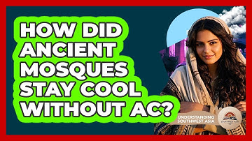 How Did Ancient Mosques Stay Cool Without AC? - Understanding Southwest Asia