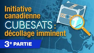 Initiative canadienne CubeSats : décollage imminent, 3e partie