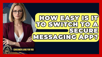 How Easy Is It To Switch To A Secure Messaging App? - Consumer Laws For You