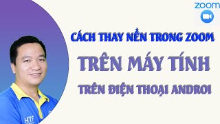 Hướng dẫn thay nền trong zoom trên máy tính và điện thoại Androi
