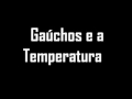 Gaúcho e as Temperaturas