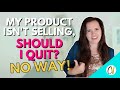 Products Aren't Selling? Don't Quit! (Great Ways You Can Boost Your Product Sales NOW!)
