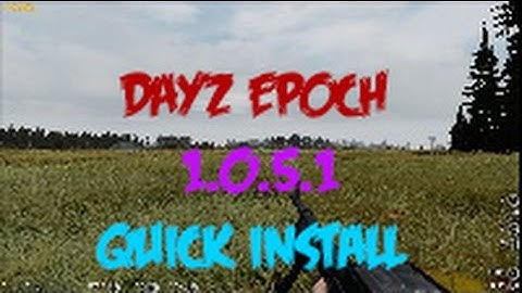 Dayz Epoch 1.0.5.1 Installation (Quick)