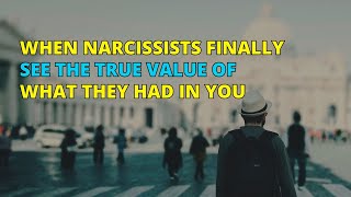 When Narcissists Finally See The True Value Of What They Had In You | Narc Pedia | NPD